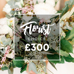 FLORIST CHOICE £300